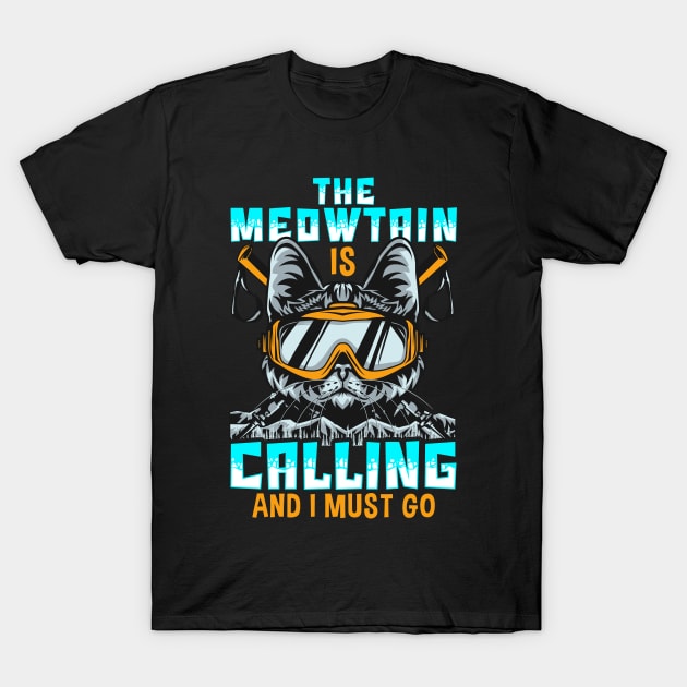 The Meowtain Is Calling And I Must Go Mountain Cat T-Shirt by theperfectpresents